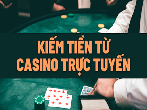 kiếm tiền từ casino trực tuyến